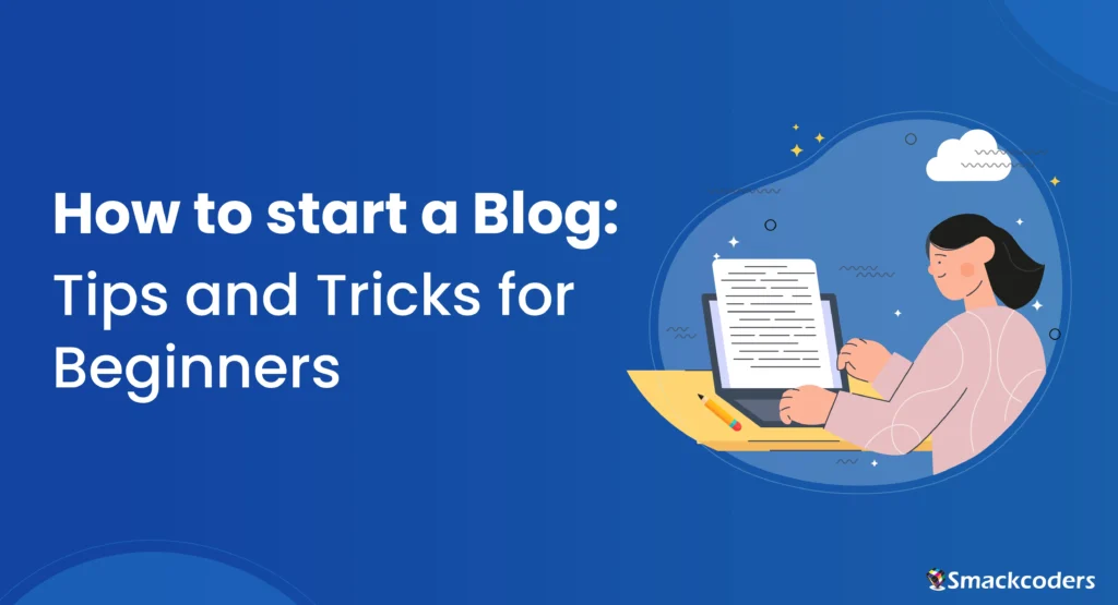 How to Start a Blog: Tips and Tricks for Beginners
