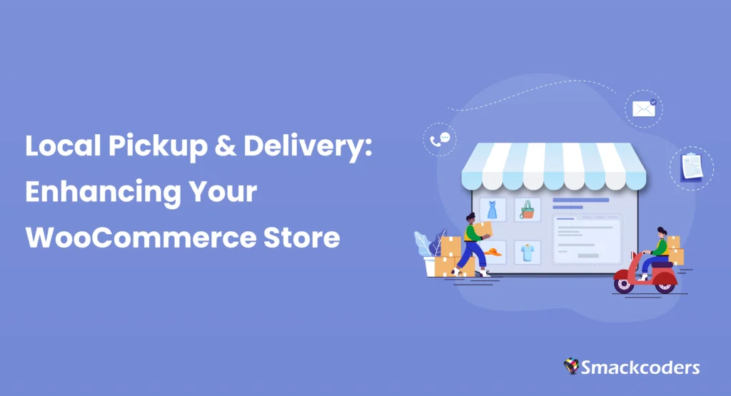Enhancing Your WooCommerce Store with Local Pickup and Delivery Services