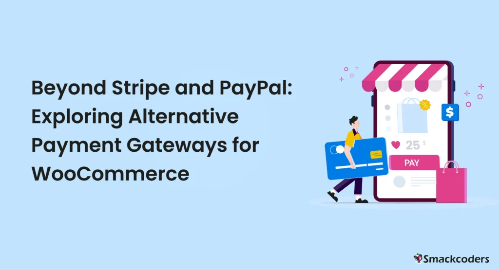 Beyond Stripe and PayPal: Exploring Alternative Payment Gateways for WooCommerce
