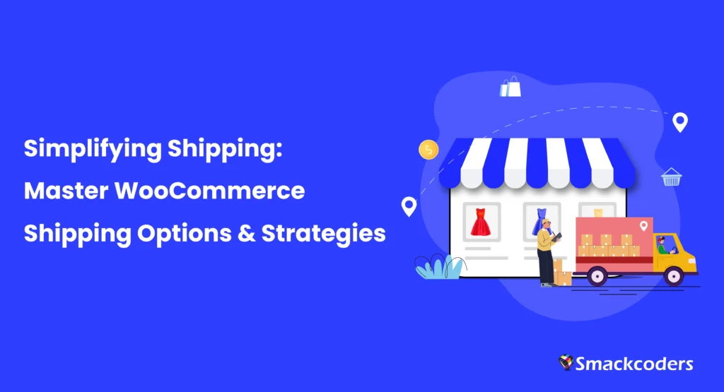 تبسيط الشحن: إتقان خيارات واستراتيجيات الشحن WooCommerce