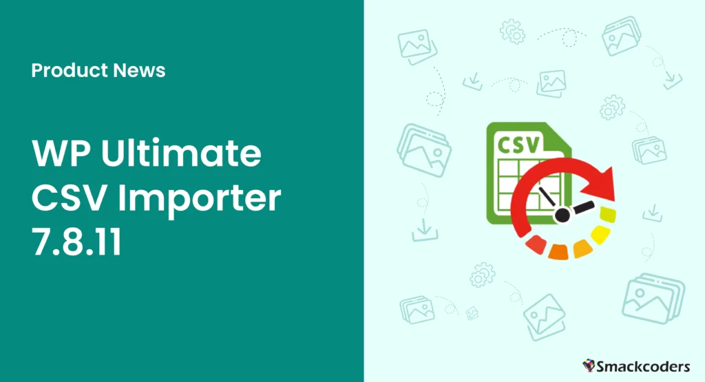 Improved Media Import Experience, Simplified Interface & More | CSV Importer Pro 7.8.11