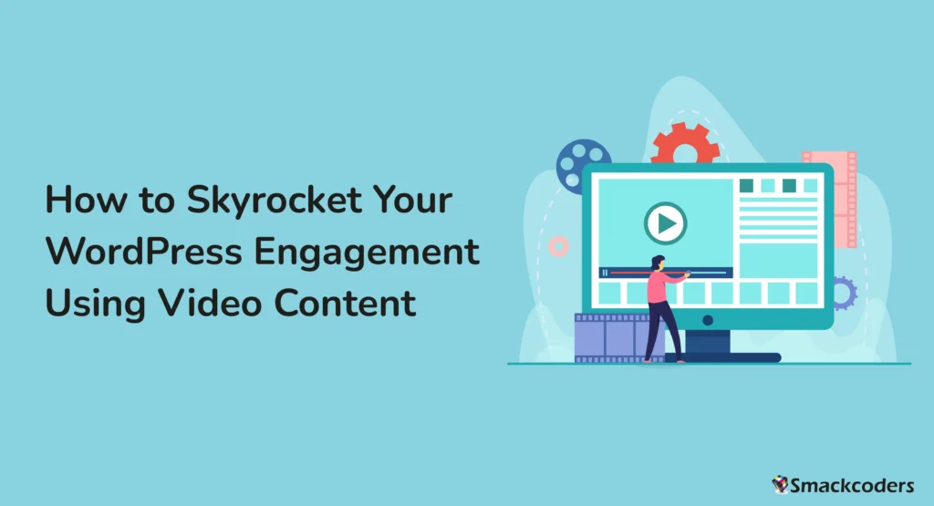 How to Skyrocket Your WordPress Engagement Using Video Content