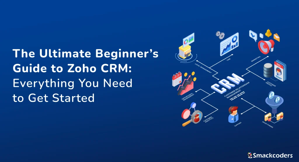 The Ultimate Beginner’s Guide to Zoho CRM: Everything You Need to Get Started