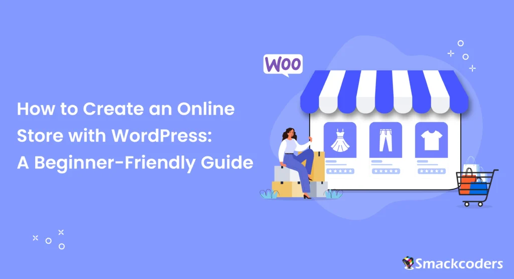 How to Create an Online Store with WordPress: A Beginner-Friendly Guide