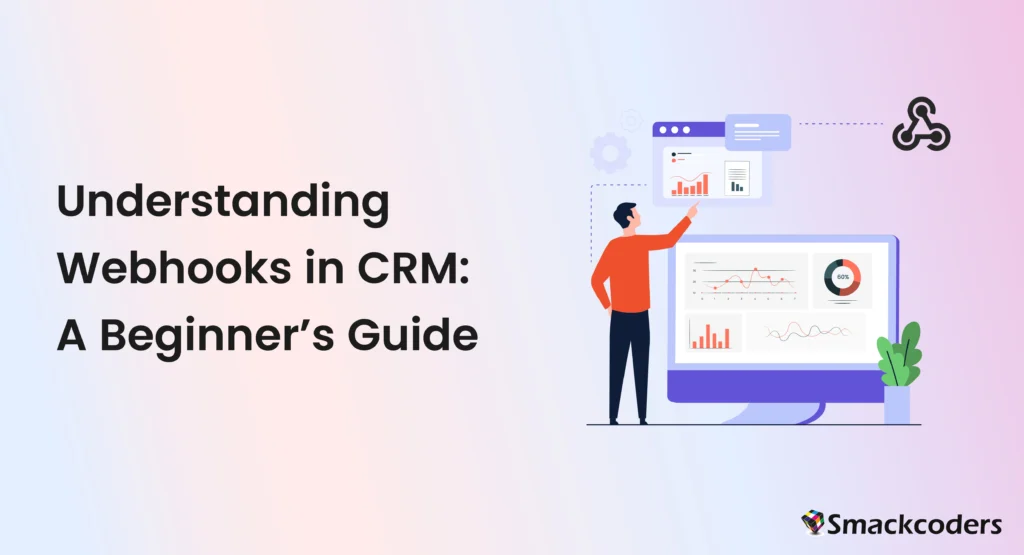 Understanding Webhooks in CRM: A Beginner’s Guide