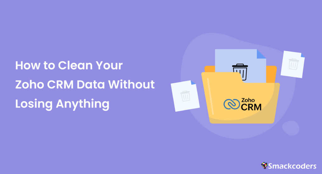 How to Clean Your Zoho CRM Data Without Losing Anything 1 How to Clean Your Zoho CRM Data Without Losing Anything